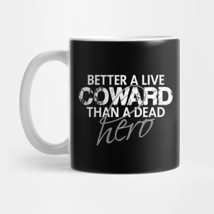 Better a live coward than a dead hero Mug